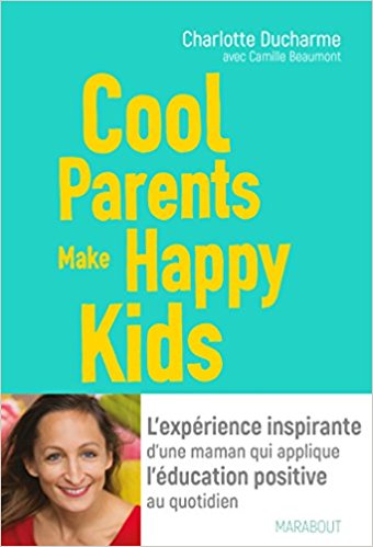 Cool Parents make happy kids: L'expérience inspirante d'une maman qui applique l'éducation positive au quotidien