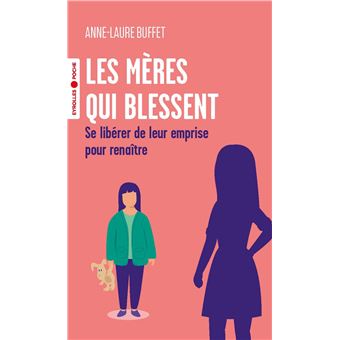 Les Mères Qui Blessent - Se Libérer De Leur Emprise Pour Renaître - Buffet Anne-Laure